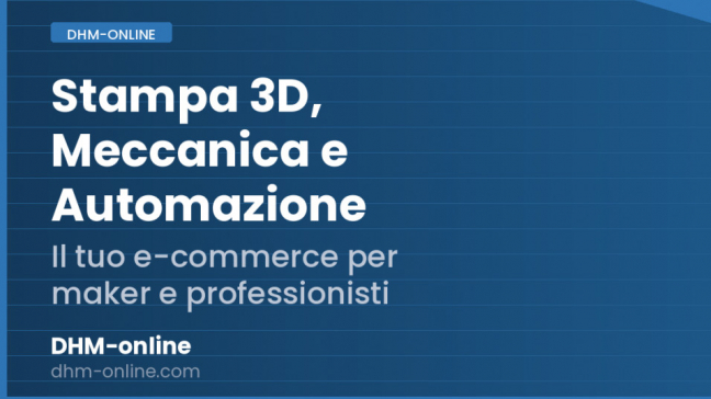 DHM-online: stampa 3D, meccanica e automazione per maker e professionisti