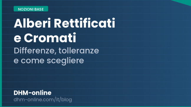 Alberi rettificati e cromati: differenze, tolleranze e come scegliere