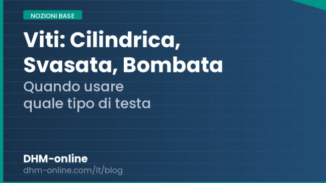 Viti a testa cilindrica, svasata e bombata: guida alla scelta