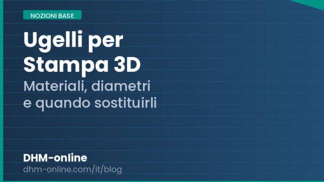 Ugelli per stampa 3D: materiali, diametri e quando sostituirli